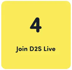 Step 4 - Join D2S LIVE